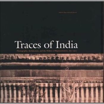 Traces of India: Photography, Architecture and the Politics of Representation 1850-1900 (Yale Center for British Art)