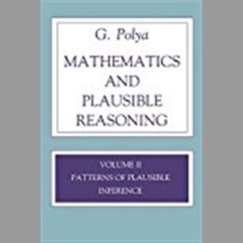 Mathematics and Plausible Reasoning, Volume II: Patterns of Plausible Inference: Patterns of Plausible Inference v. 2