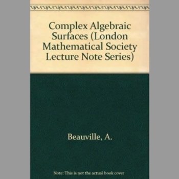 Complex Algebraic Surfaces (London Mathematical Society Lecture Note Series)