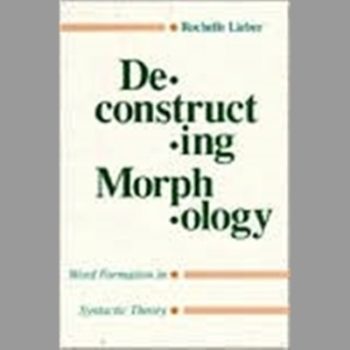 Deconstructing Morphology: Word Formation in Syntactic Theory