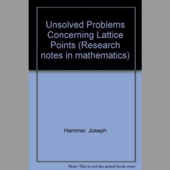 Unsolved Problems Concerning Lattice Points (Research notes in mathematics)