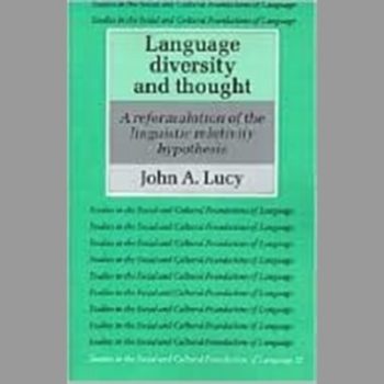 Language Diversity and Thought: A Reformulation of the Linguistic Relativity Hypothesis (Studies in the Social and Cultural Foundations of Language)