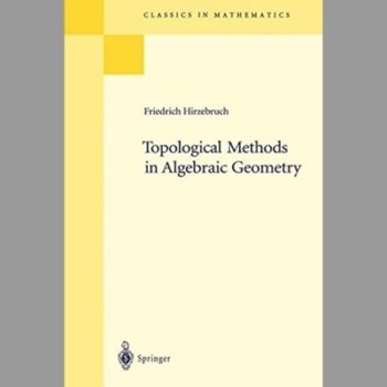 Topological Methods in Algebraic Geometry: Reprint of the 1978 Edition (Grundlehren der mathematischen Wissenschaften)