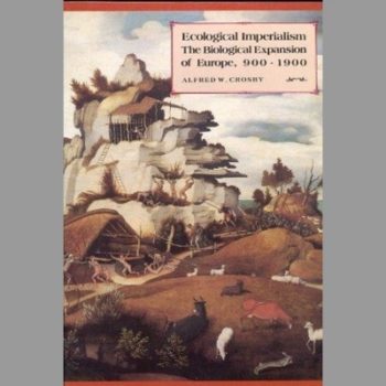 Ecological Imperialism: The Biological Expansion of Europe, 900?1900 (Studies in Environment and History)