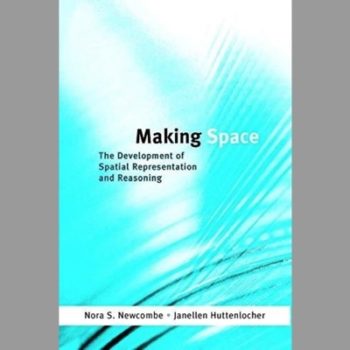 Making Space: The Development of Spatial Representation and Reasoning (Learning, Development and Conceptual Change)