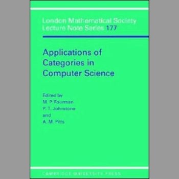 LMS: 177 Applications of Categories in Computer Science: Proceedings of the London Mathematical Society Symposium, Durham 1991 (London Mathematical Society Lecture Note Series)