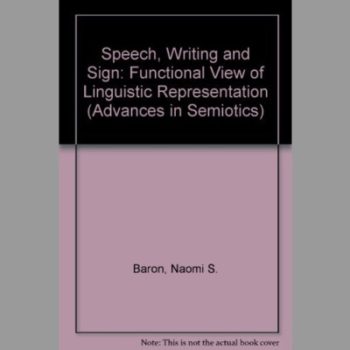 Speech, Writing and Sign: Functional View of Linguistic Representation (Advances in Semiotics)