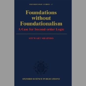 Foundations Without Foundationalism: A Case for Second-Order Logic (Oxford Logic Guides)