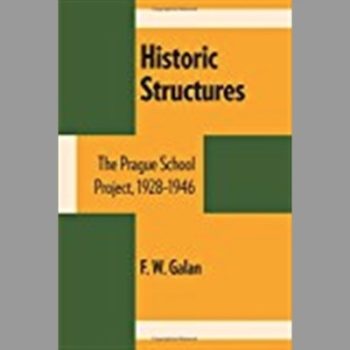 Historic Structures: The Prague School Project, 1928-1946 (University of Texas Press Slavic Series)