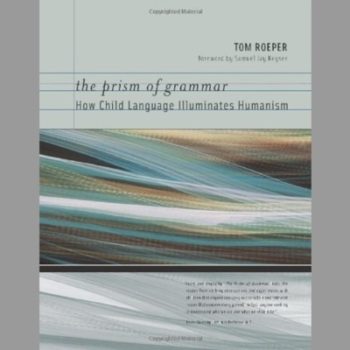 The Prism of Grammar How Child Language Illuminates Humanism (Bradford Books)