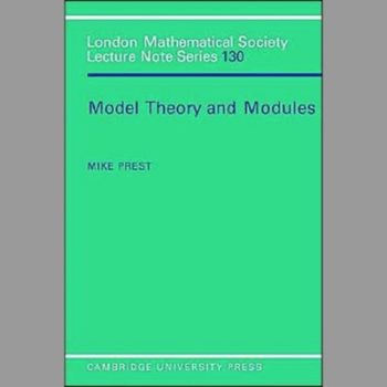 LMS: 130 Model Theory and Modules (London Mathematical Society Lecture Note Series)