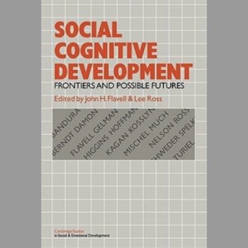 Social Cognitive Development: Frontiers and Possible Futures (Cambridge Studies in Social and Emotional Development)