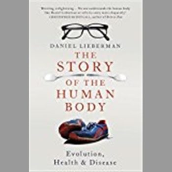 The Story of the Human Body: Evolution, Health and Disease