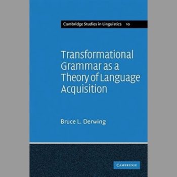 Transformational Grammar as a Theory of Language Acquisition: A Study in the Empirical Conceptual and Methodological Foundations of Contemporary Linguistics (Cambridge Studies in Linguistics)