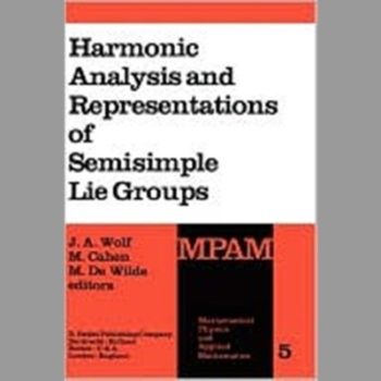 Harmonic Analysis and Representations of Semisimple Lie Groups: Lectures given at the NATO Advanced Study Institute on Representations of Lie Groups ... Physics and Applied Mathematics)