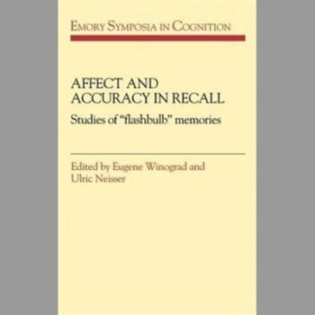 Affect and Accuracy in Recall: Studies of 'Flashbulb' Memories (Emory Symposia in Cognition)