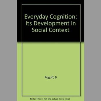 Everyday Cognition: Its Development in Social Context