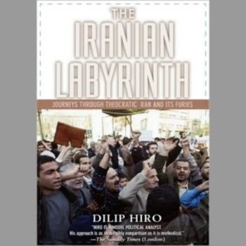 The Iranian Labyrinth: Journeys Through Theocratic Iran and Its Furies