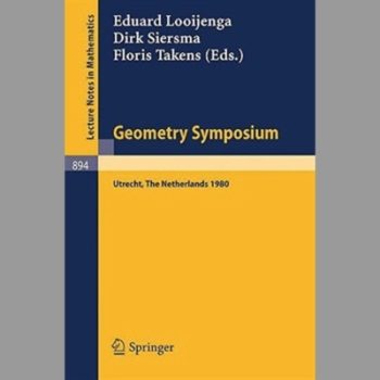 Geometry Symposium Utrecht 1980: Proceedings of a Symposium Held at the University of Utrecht, The Netherlands, August 27-29, 1980 (Lecture Notes in Mathematics)