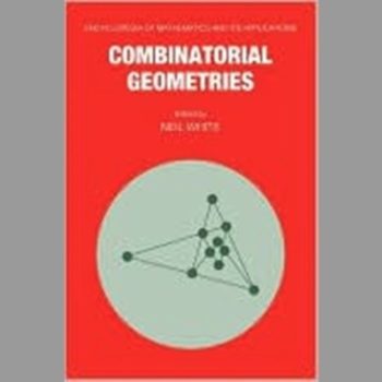 Combinatorial Geometries (Encyclopedia of Mathematics and its Applications)