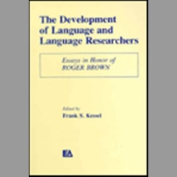 The Development of Language and Language Researchers: Essays in Honor of Roger Brown: Essays in Honour of Roger Brown