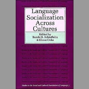 Language Socialization Across Cultures (Studies in the Social and Cultural Foundations of Language)