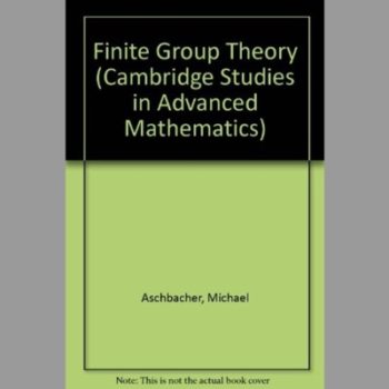 Finite Group Theory (Cambridge Studies in Advanced Mathematics)