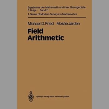 Field Arithmetic (Ergebnisse der Mathematik und ihrer Grenzgebiete)