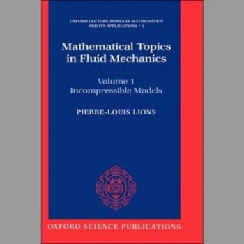 Mathematical Topics in Fluid Mechanics: Volume 1: Incompressible Models: Incompressible Models Vol 1 (Oxford Lecture Series in Mathematics and Its Applications)