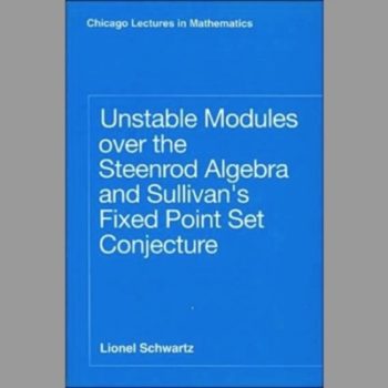 Unstable Modules Over the Steenrod Algebra and Sullivan's Fixed Point Set Conjecture (Chicago Lectures in Mathematics)