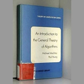 Introduction to the General Theory of Algorithms (The computer science library)