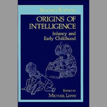 Origins of Intelligence: Infancy and Early Childhood