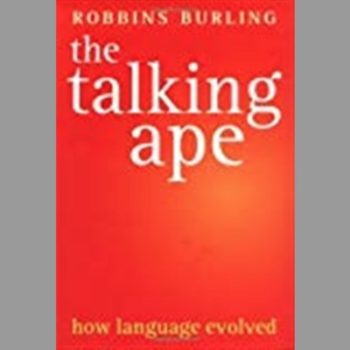 The Talking Ape: How Language Evolved (Oxford Studies in the Evolution of Language)