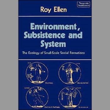 Environment, Subsistence and System: The Ecology of Small-Scale Social Formations