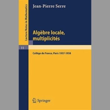 Algebre Locale, Multiplicites: Cours au Coll??ge de France, 1957 - 1958 (Lecture Notes in Mathematics)