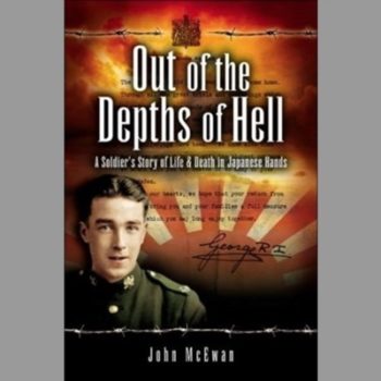 Out of the Depths of Hell: a Soldier's Story of Life and Death in Japanese Hands