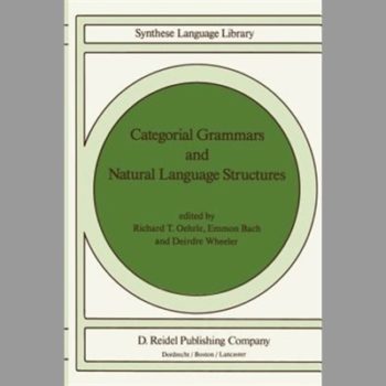 Categorial Grammars and Natural Language Structures (Studies in Linguistics and Philosophy)