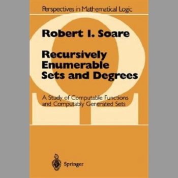 Recursively Enumerable Sets and Degrees: A Study of Computable Functions and Computably Generated Sets (Perspectives in Mathematical Logic)