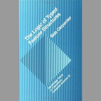 The Logic of Typed Feature Structures: With Applications to Unification Grammars, Logic Programs and Constraint Resolution (Cambridge Tracts in Theoretical Computer Science)