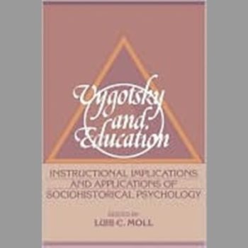 Vygotsky and Education: Instructional Implications and Applications of Sociohistorical Psychology