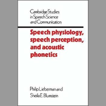 Speech Physiology, Speech Perception, and Acoustic Phonetics (Cambridge Studies in Speech Science and Communication)