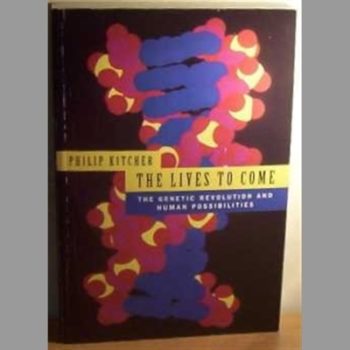 The Lives To Come: The Genetic Revolution And Human Possibilities