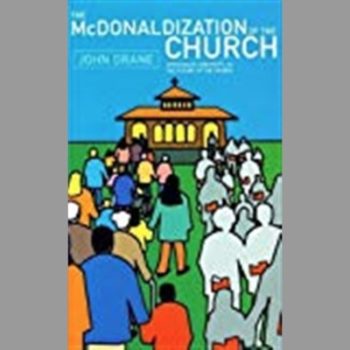 The McDonaldization of the Church: Spirituality, Creativity and the Future of The Church