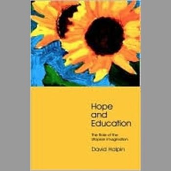 Hope and Education : The Role of the Utopian Imagination