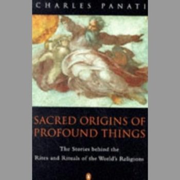 Sacred Origins of Profound Things: The Stories Behind the Rites And Rituals of the World's Religions (Arkana S.)