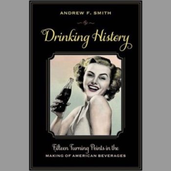 Drinking History: Fifteen Turning Points in the Making of American Beverages (Arts and Traditions of the Table: Perspectives on Culinary History)