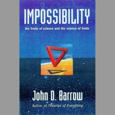 Impossibility The Limits of Science and the Science of Limits