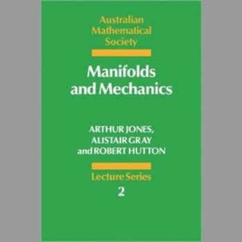 Manifolds and Mechanics (Australian Mathematical Society Lecture Series)