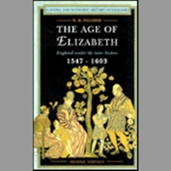 The Age of Elizabeth: England Under the Later Tudors, 1547-1603 (Social and Economic History of England)