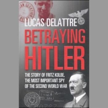 Betraying Hitler: The Story of Fritz Kolbe